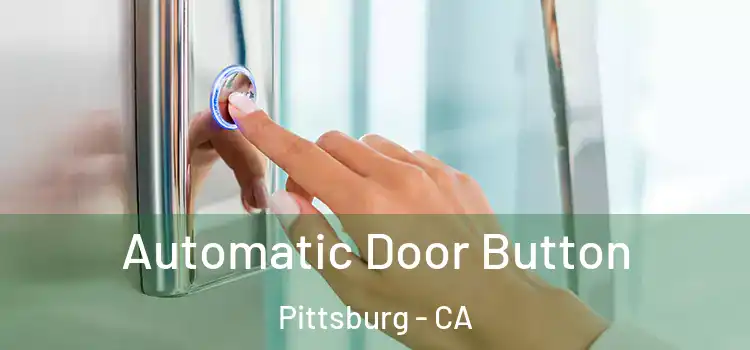 Automatic Door Button Pittsburg - CA