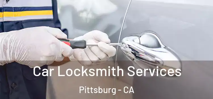 Car Locksmith Services Pittsburg - CA
