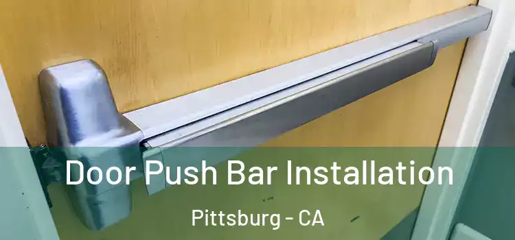 Door Push Bar Installation Pittsburg - CA