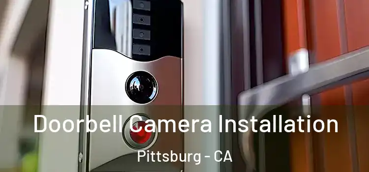  Doorbell Camera Installation Pittsburg - CA