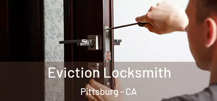 Eviction Locksmith Pittsburg - CA