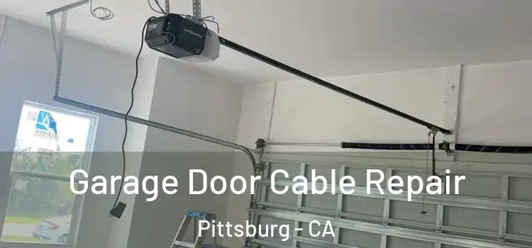  Garage Door Cable Repair Pittsburg - CA