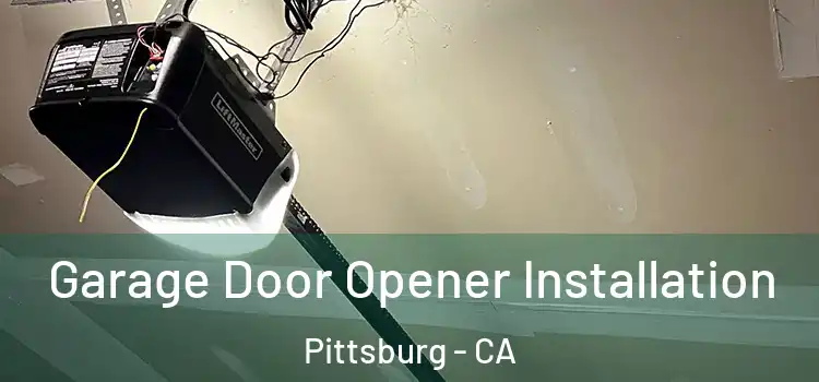  Garage Door Opener Installation Pittsburg - CA