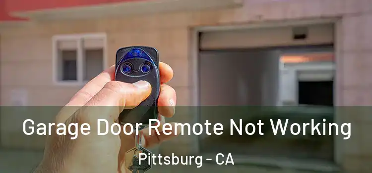  Garage Door Remote Not Working Pittsburg - CA