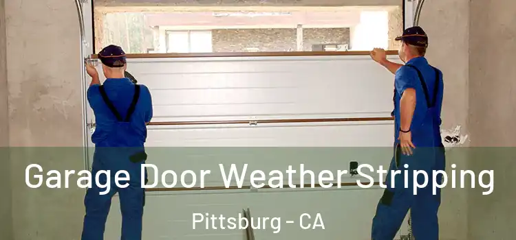  Garage Door Weather Stripping Pittsburg - CA