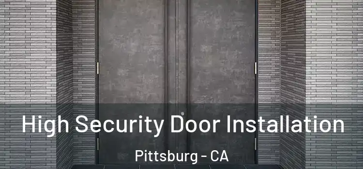 High Security Door Installation Pittsburg - CA