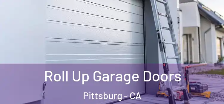  Roll Up Garage Doors Pittsburg - CA
