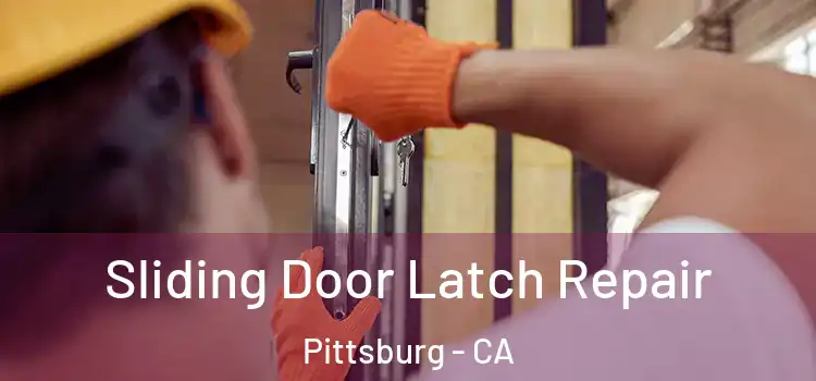 Sliding Door Latch Repair Pittsburg - CA