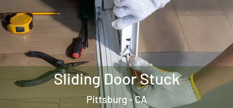 Sliding Door Stuck Pittsburg - CA
